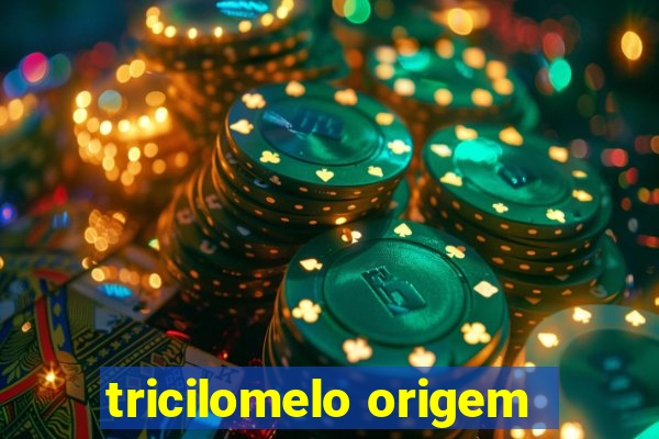 tricilomelo origem